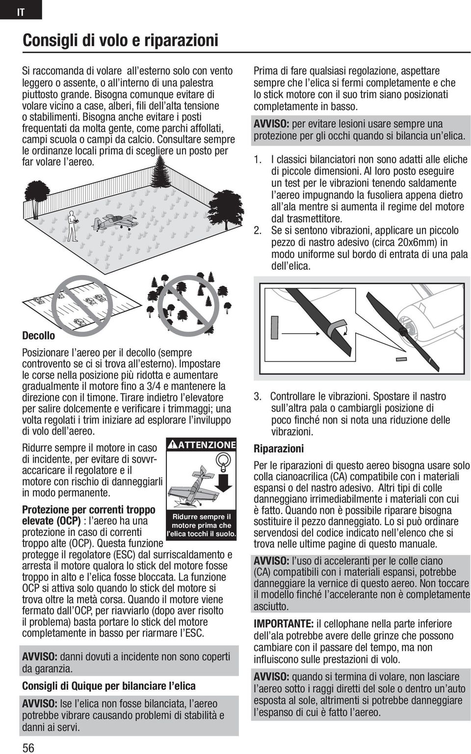 Bisogna anche evitare i posti frequentati da molta gente, come parchi affollati, campi scuola o campi da calcio.