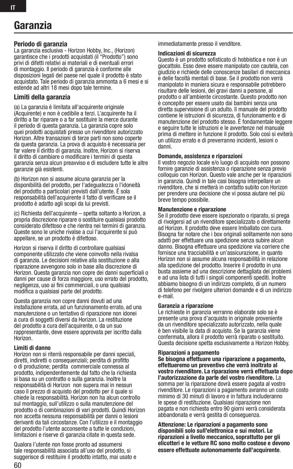 Il periodo di garanzia è conforme alle disposizioni legali del paese nel quale il prodotto è stato acquistato.