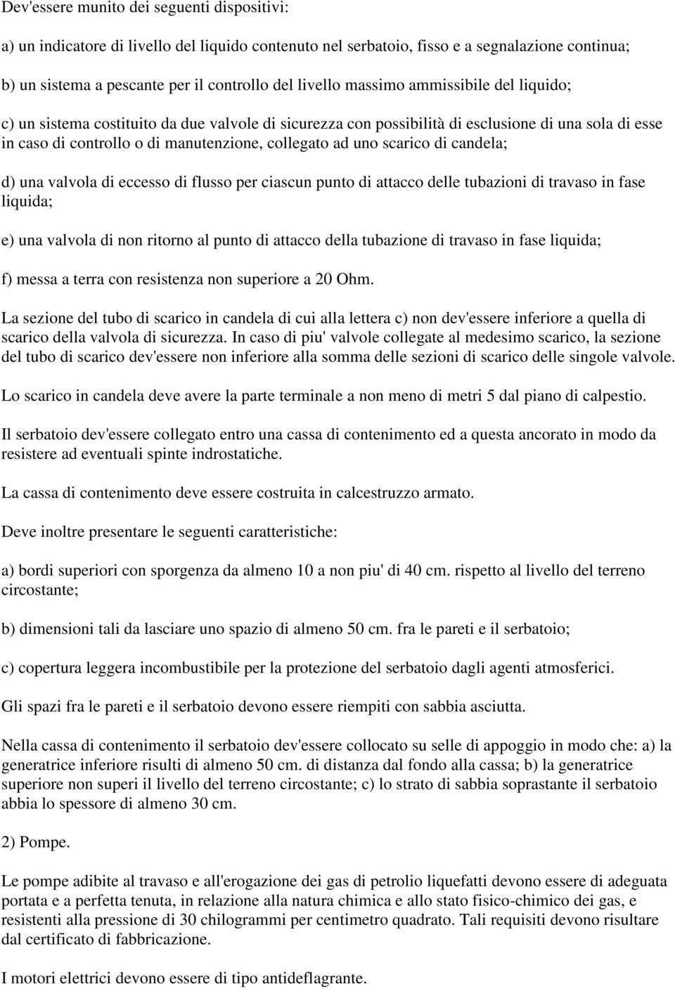 scarico di candela; d) una valvola di eccesso di flusso per ciascun punto di attacco delle tubazioni di travaso in fase liquida; e) una valvola di non ritorno al punto di attacco della tubazione di