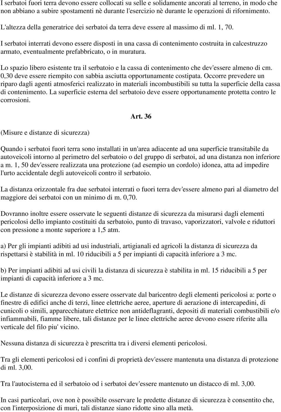 I serbatoi interrati devono essere disposti in una cassa di contenimento costruita in calcestruzzo armato, eventualmente prefabbricato, o in muratura.