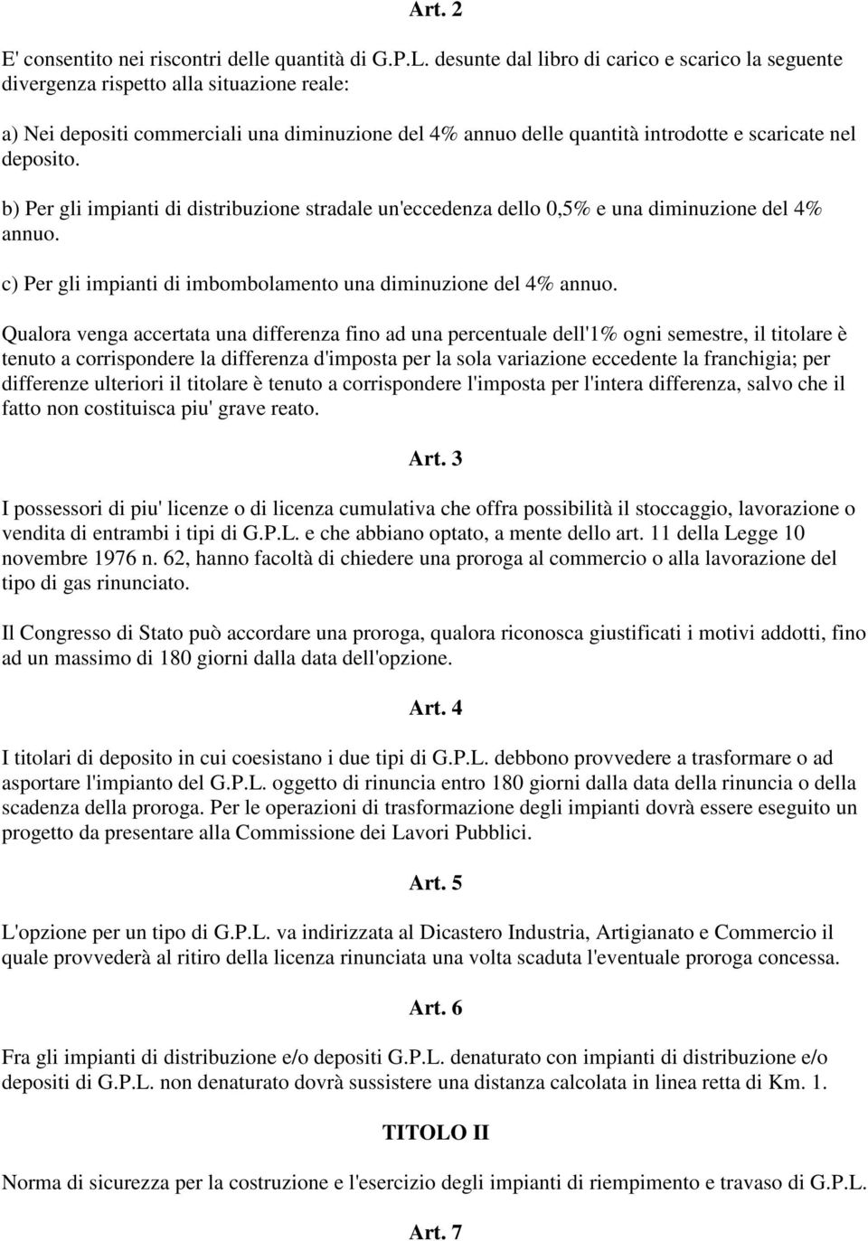 deposito. b) Per gli impianti di distribuzione stradale un'eccedenza dello 0,5% e una diminuzione del 4% annuo. c) Per gli impianti di imbombolamento una diminuzione del 4% annuo.