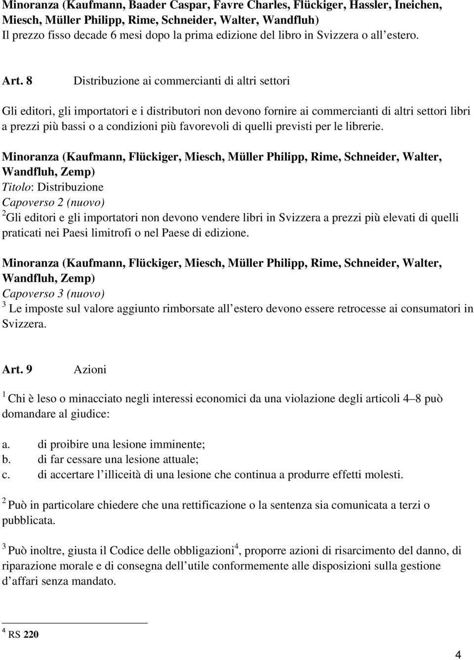 8 Distribuzione ai commercianti di altri settori Gli editori, gli importatori e i distributori non devono fornire ai commercianti di altri settori libri a prezzi più bassi o a condizioni più