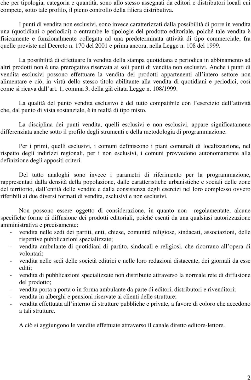 fisicamente e funzionalmente collegata ad una predeterminata attività di tipo commerciale, fra quelle previste nel Decreto n. 170 del 2001 e prima ancora, nella Legge n. 108 del 1999.