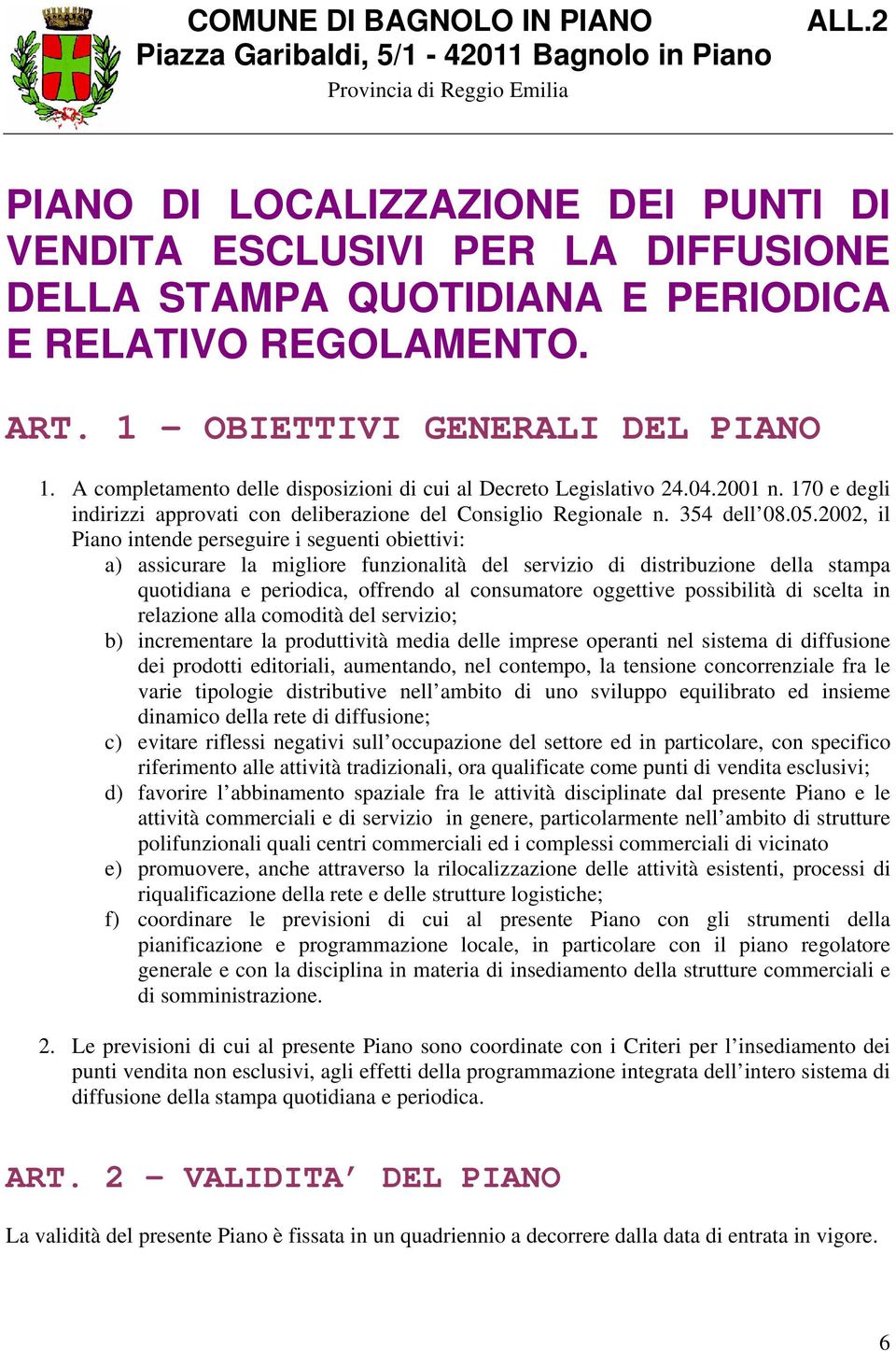 A completamento delle disposizioni di cui al Decreto Legislativo 24.04.2001 n. 170 e degli indirizzi approvati con deliberazione del Consiglio Regionale n. 354 dell 08.05.