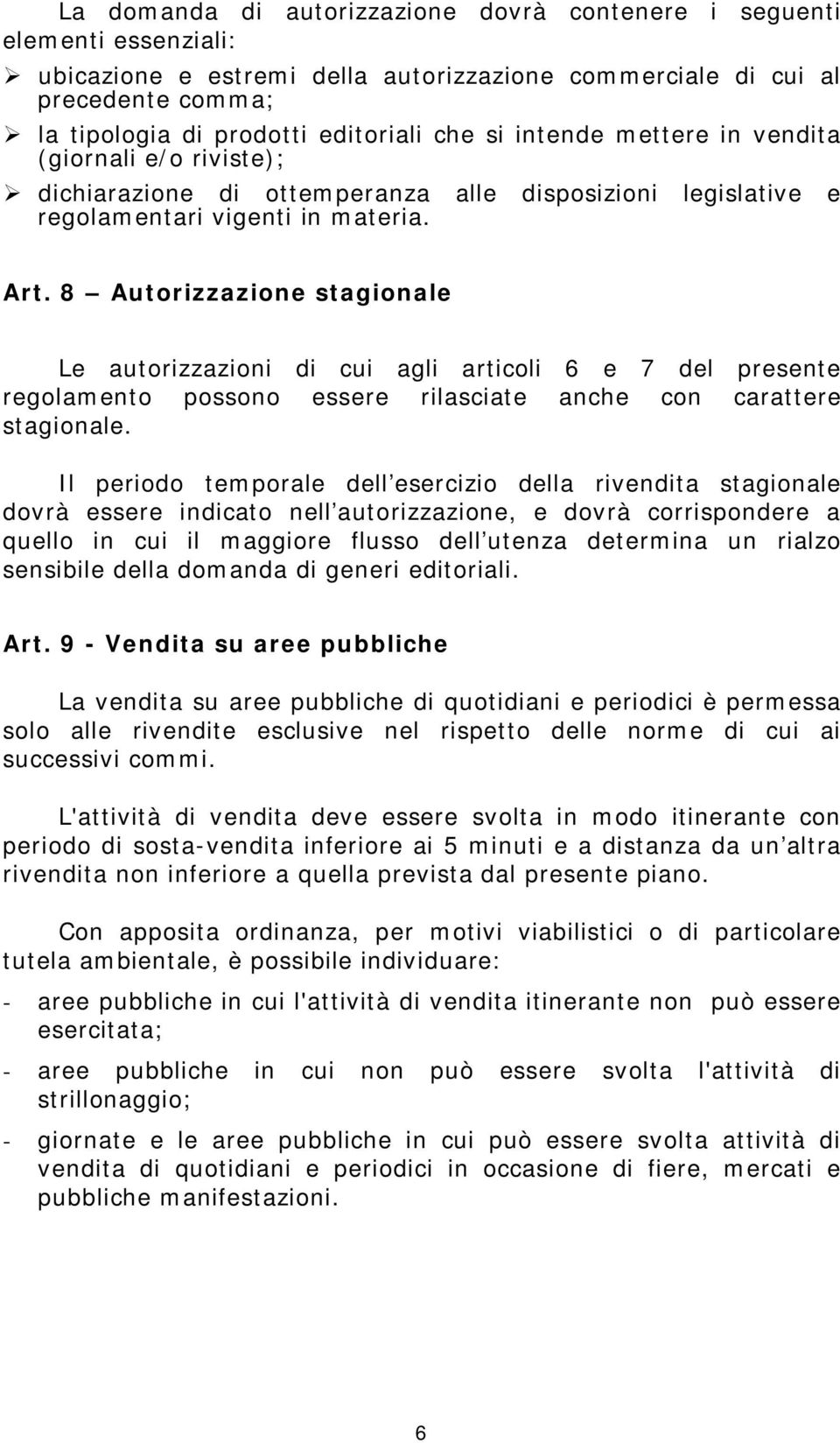 8 Autorizzazione stagionale Le autorizzazioni di cui agli articoli 6 e 7 del presente regolamento possono essere rilasciate anche con carattere stagionale.