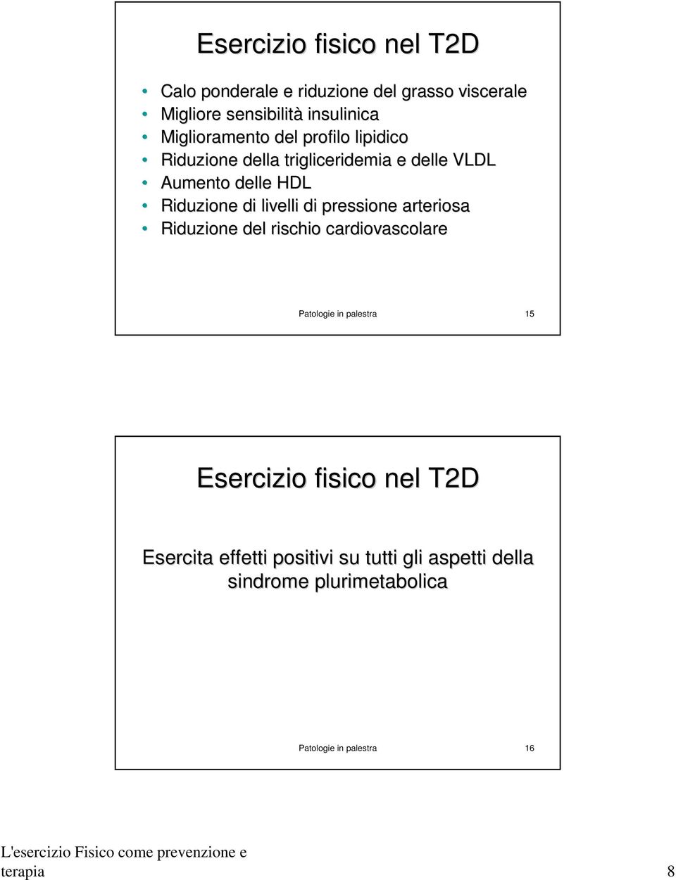 livelli di pressione arteriosa Riduzione del rischio cardiovascolare Patologie in palestra 15 Esercizio fisico