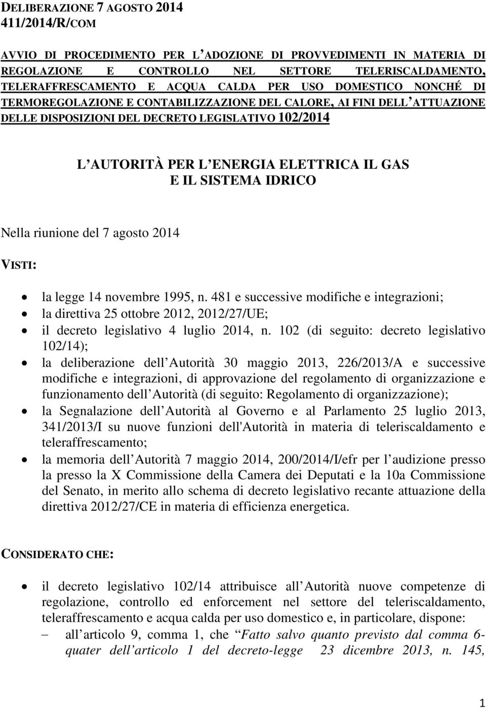 SISTEMA IDRICO Nella riunione del 7 agosto 2014 VISTI: la legge 14 novembre 1995, n.