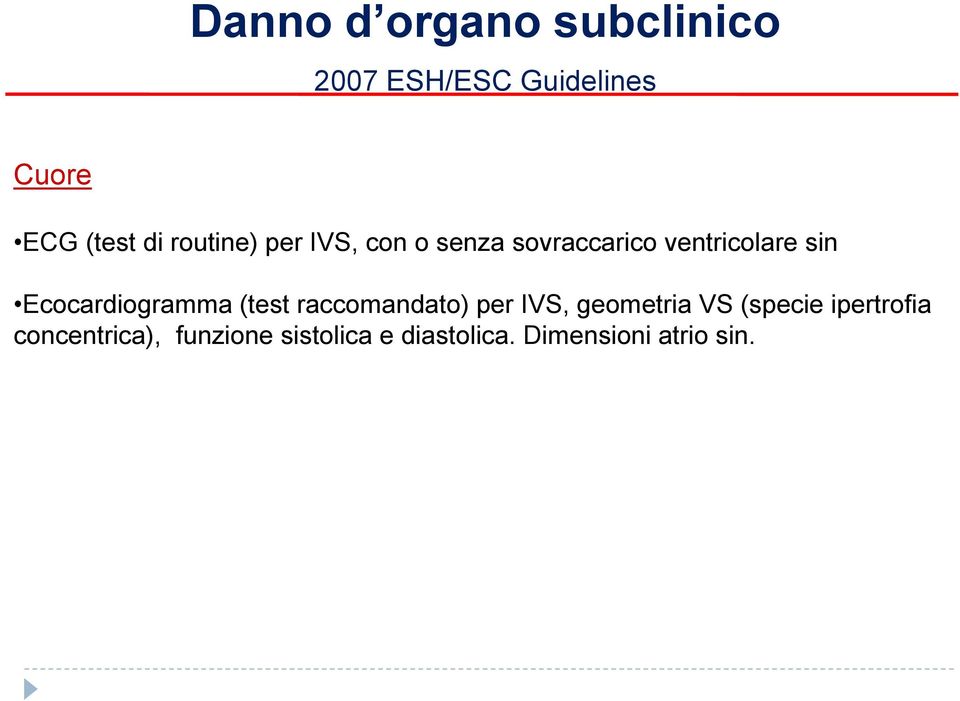 Ecocardiogramma (test raccomandato) per IVS, geometria VS (specie