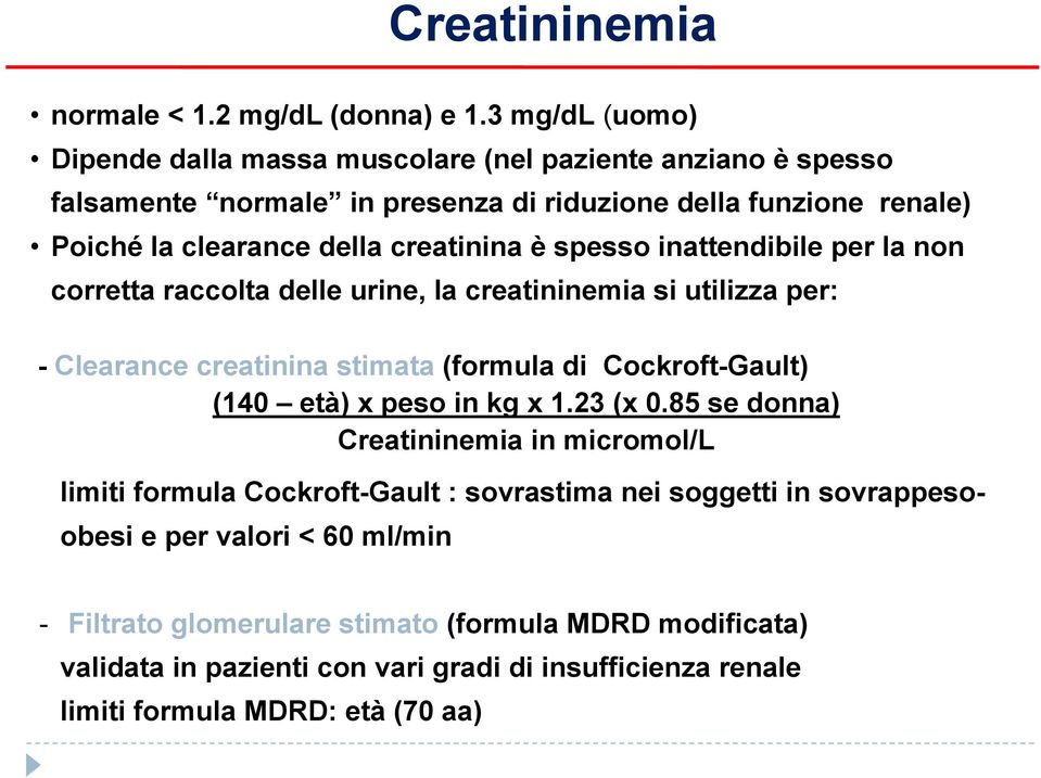 creatinina è spesso inattendibile per la non corretta raccolta delle urine, la creatininemia si utilizza per: - Clearance creatinina stimata (formula di Cockroft-Gault) (140
