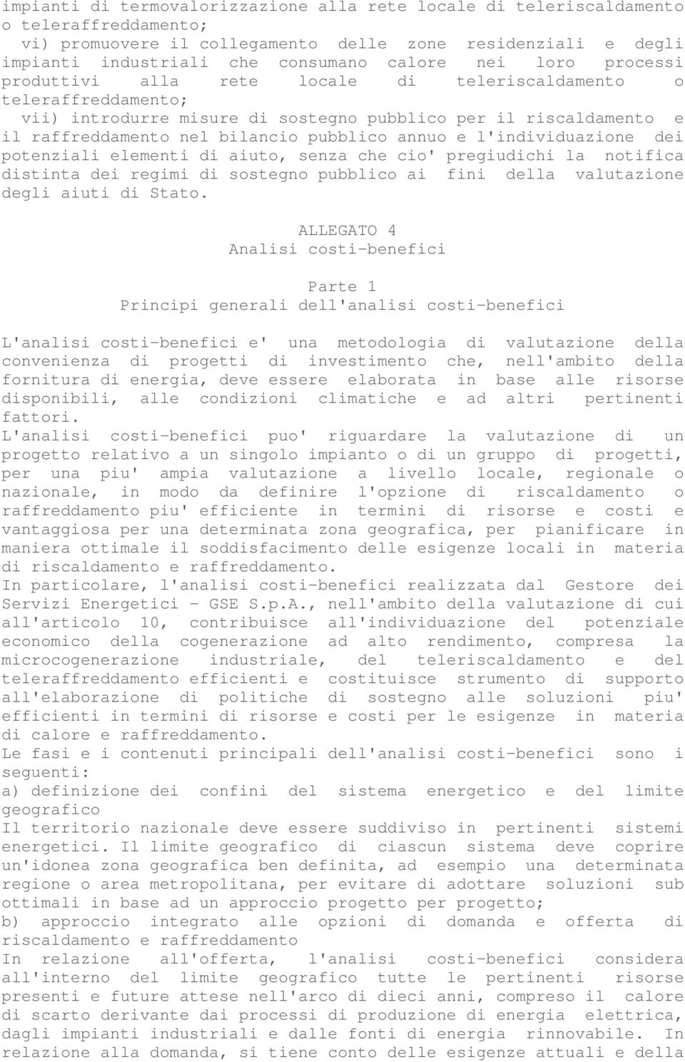 annuo e l'individuazione dei potenziali elementi di aiuto, senza che cio' pregiudichi la notifica distinta dei regimi di sostegno pubblico ai fini della valutazione degli aiuti di Stato.