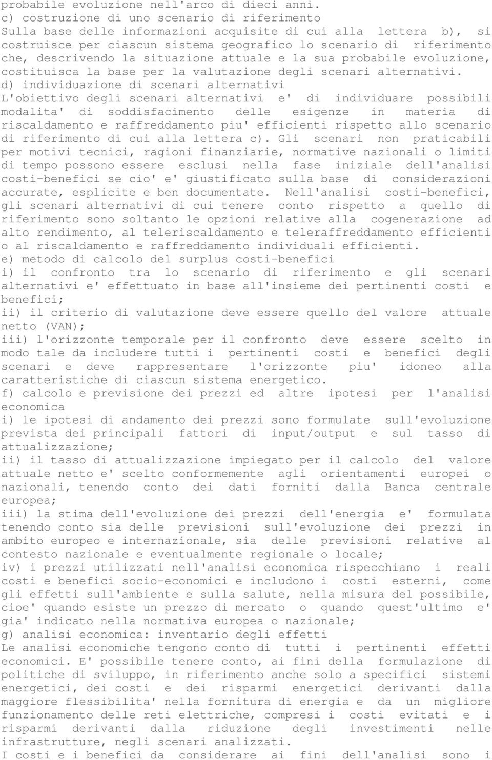 la situazione attuale e la sua probabile evoluzione, costituisca la base per la valutazione degli scenari alternativi.