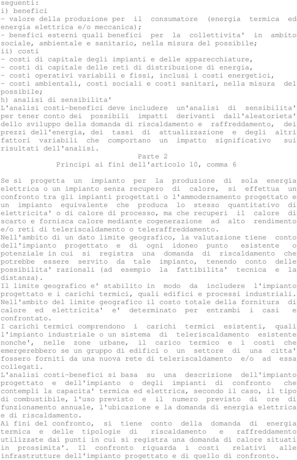 variabili e fissi, inclusi i costi energetici, - costi ambientali, costi sociali e costi sanitari, nella misura del possibile; h) analisi di sensibilita' L'analisi costi-benefici deve includere