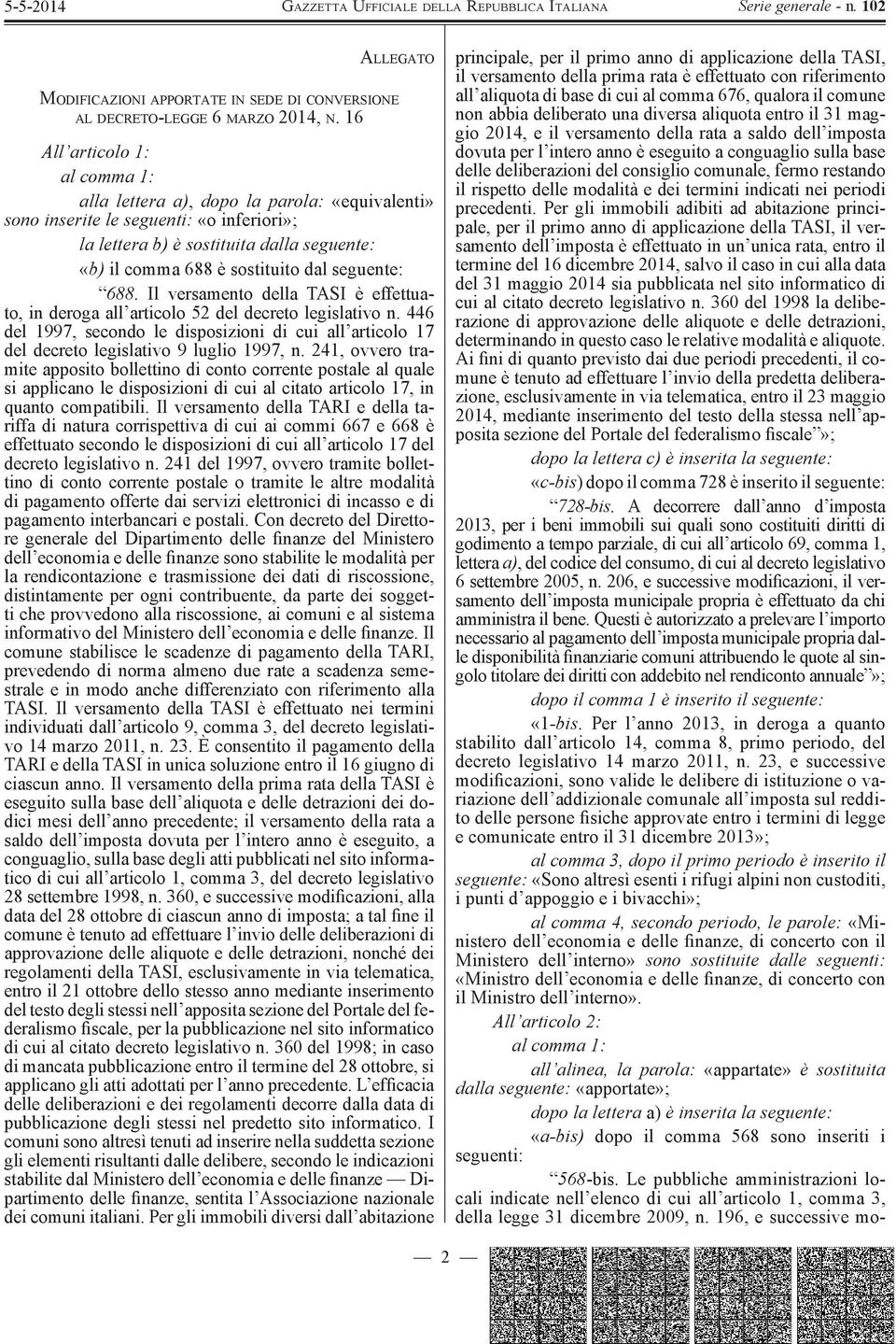 seguente: 688. Il versamento della TASI è effettuato, in deroga all articolo 52 del decreto legislativo n.