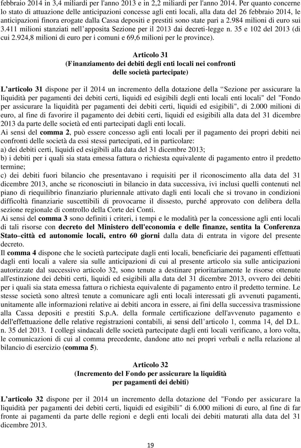 pari a 2.984 milioni di euro sui 3.411 milioni stanziati nell apposita Sezione per il 2013 dai decreti-legge n. 35 e 102 del 2013 (di cui 2.