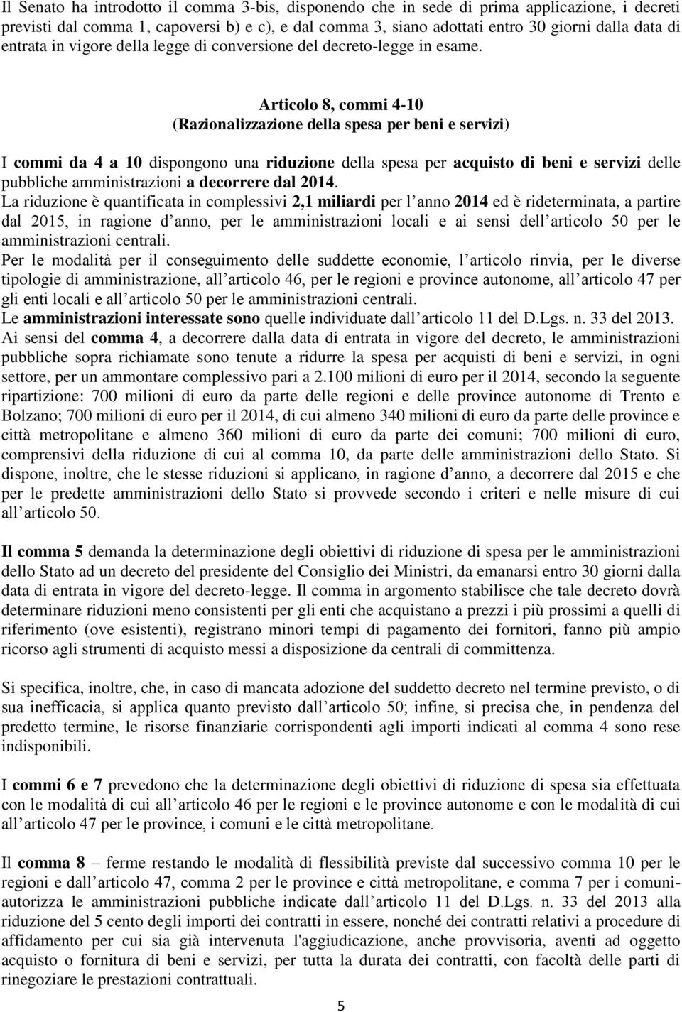 Articolo 8, commi 4-10 (Razionalizzazione della spesa per beni e servizi) I commi da 4 a 10 dispongono una riduzione della spesa per acquisto di beni e servizi delle pubbliche amministrazioni a