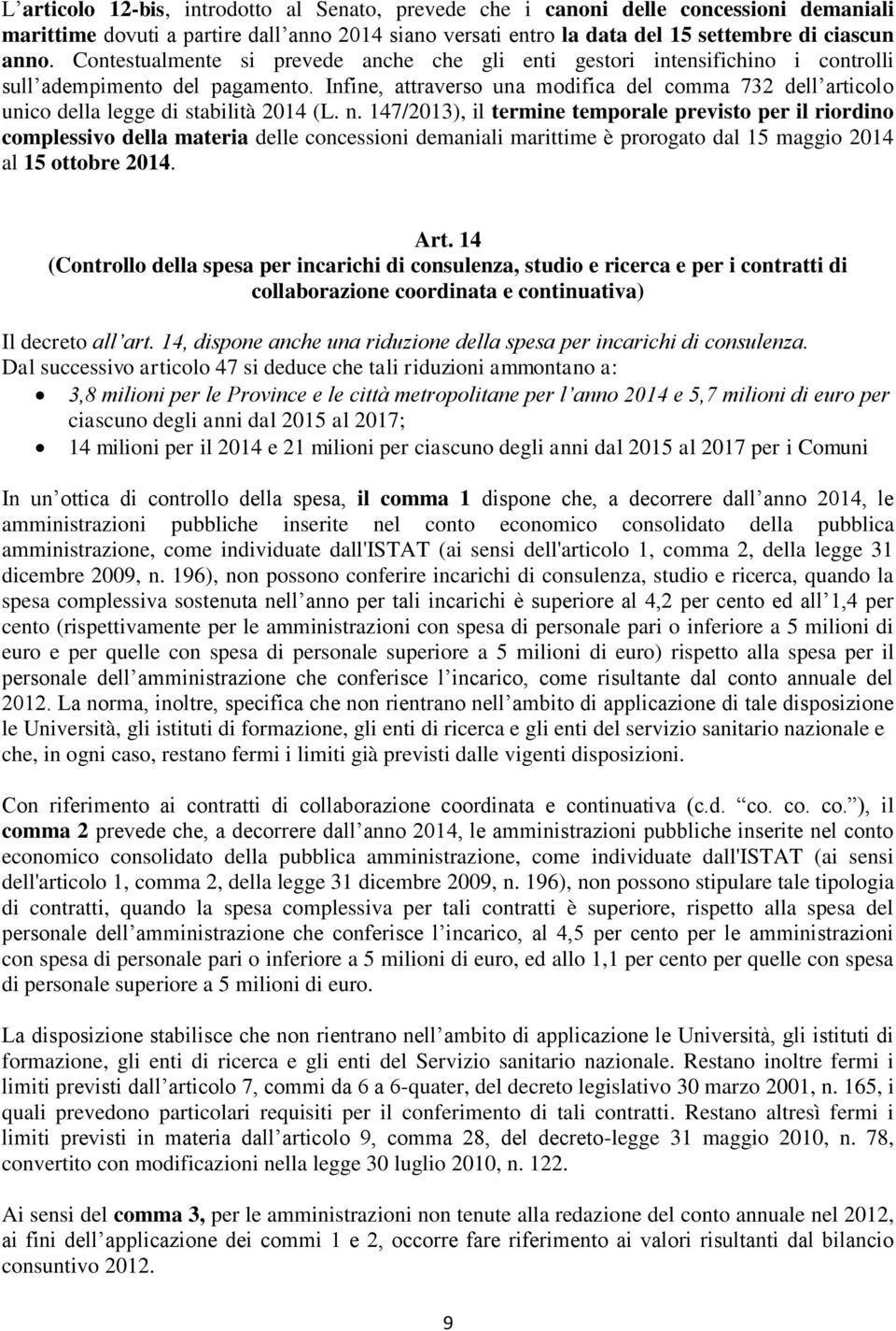 Infine, attraverso una modifica del comma 732 dell articolo unico della legge di stabilità 2014 (L. n.