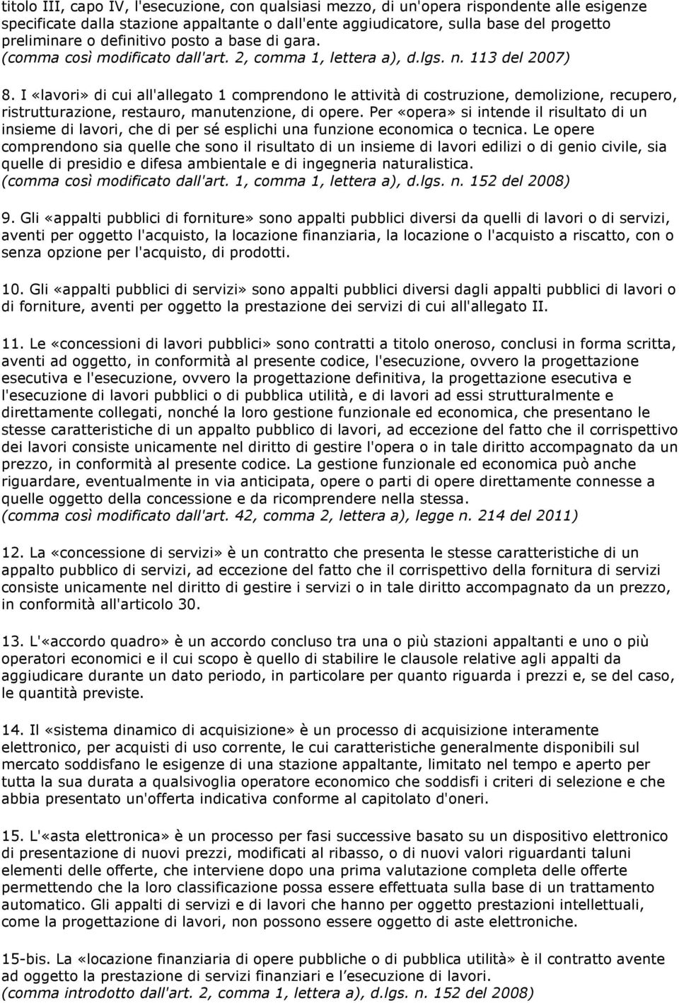 I «lavori» di cui all'allegato 1 comprendono le attività di costruzione, demolizione, recupero, ristrutturazione, restauro, manutenzione, di opere.