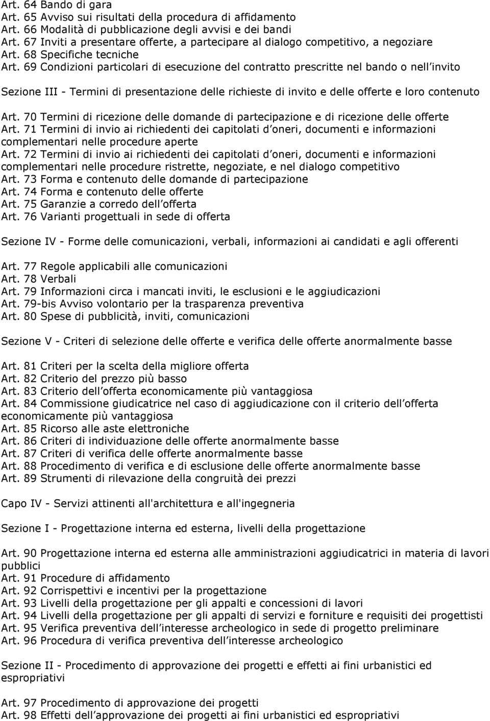 69 Condizioni particolari di esecuzione del contratto prescritte nel bando o nell invito Sezione III - Termini di presentazione delle richieste di invito e delle offerte e loro contenuto Art.