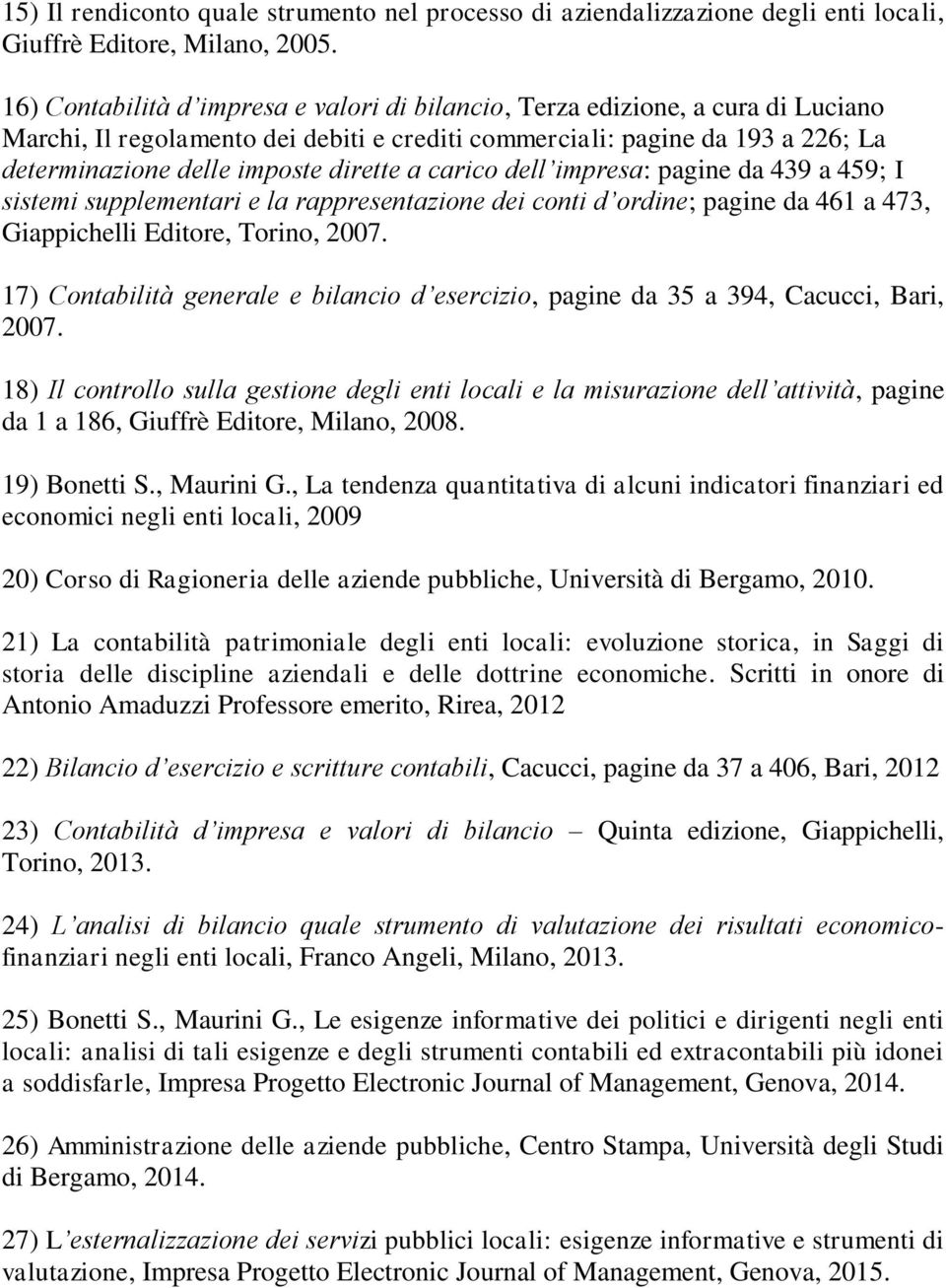 a carico dell impresa: pagine da 439 a 459; I sistemi supplementari e la rappresentazione dei conti d ordine; pagine da 461 a 473, Giappichelli Editore, Torino, 2007.