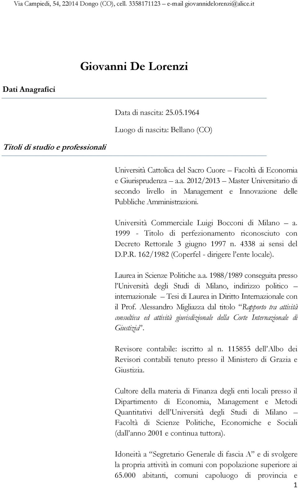 Università Commerciale Luigi Bocconi di Milano a. 1999 - Titolo di perfezionamento riconosciuto con Decreto Rettorale 3 giugno 1997 n. 4338 ai sensi del D.P.R. 162/1982 (Coperfel - dirigere l ente locale).