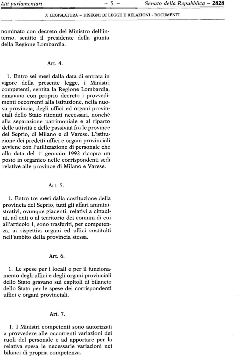 nella nuo va provincia, degli uffici ed organi provin ciali dello Stato ritenuti necessari, nonche alia separazione patrimoniale e al riparto delle attivita e delle passivita fra Ie province del