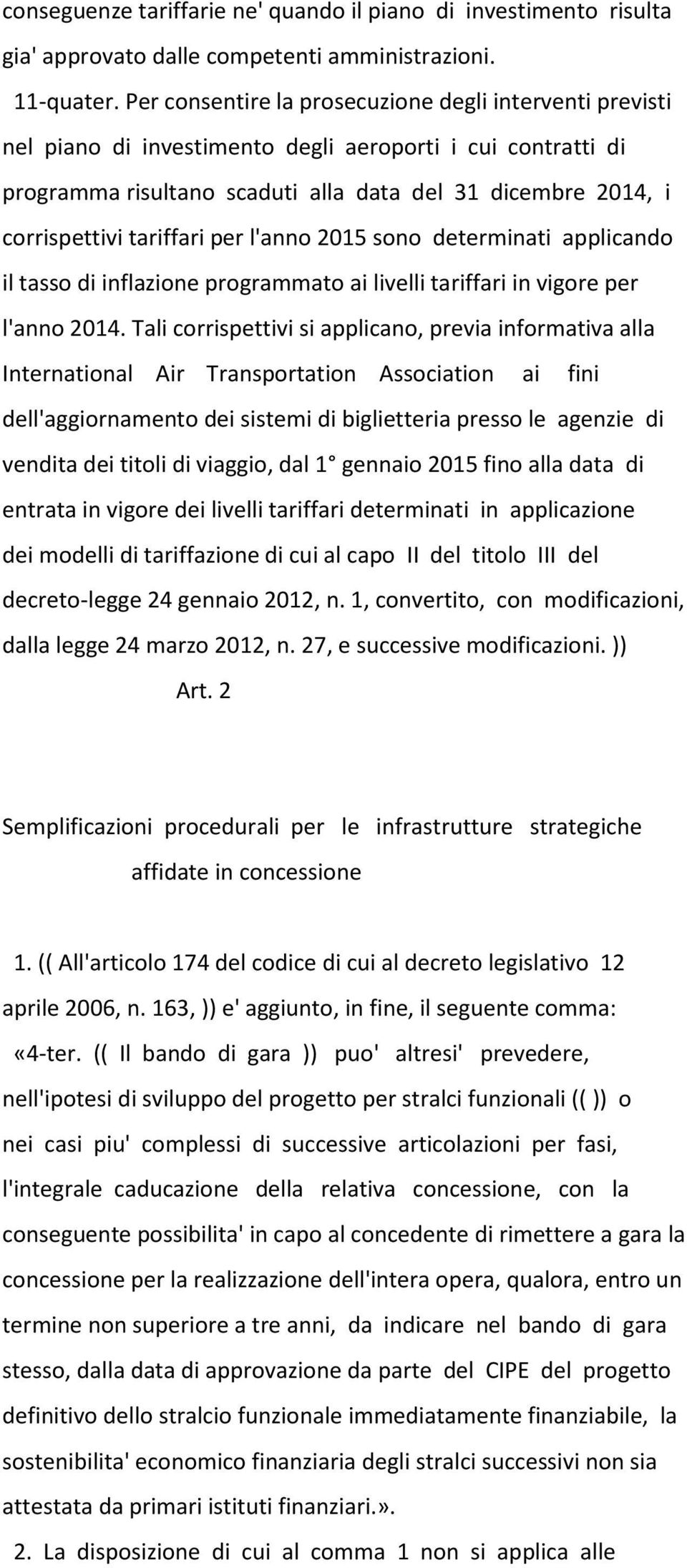 tariffari per l'anno 2015 sono determinati applicando il tasso di inflazione programmato ai livelli tariffari in vigore per l'anno 2014.