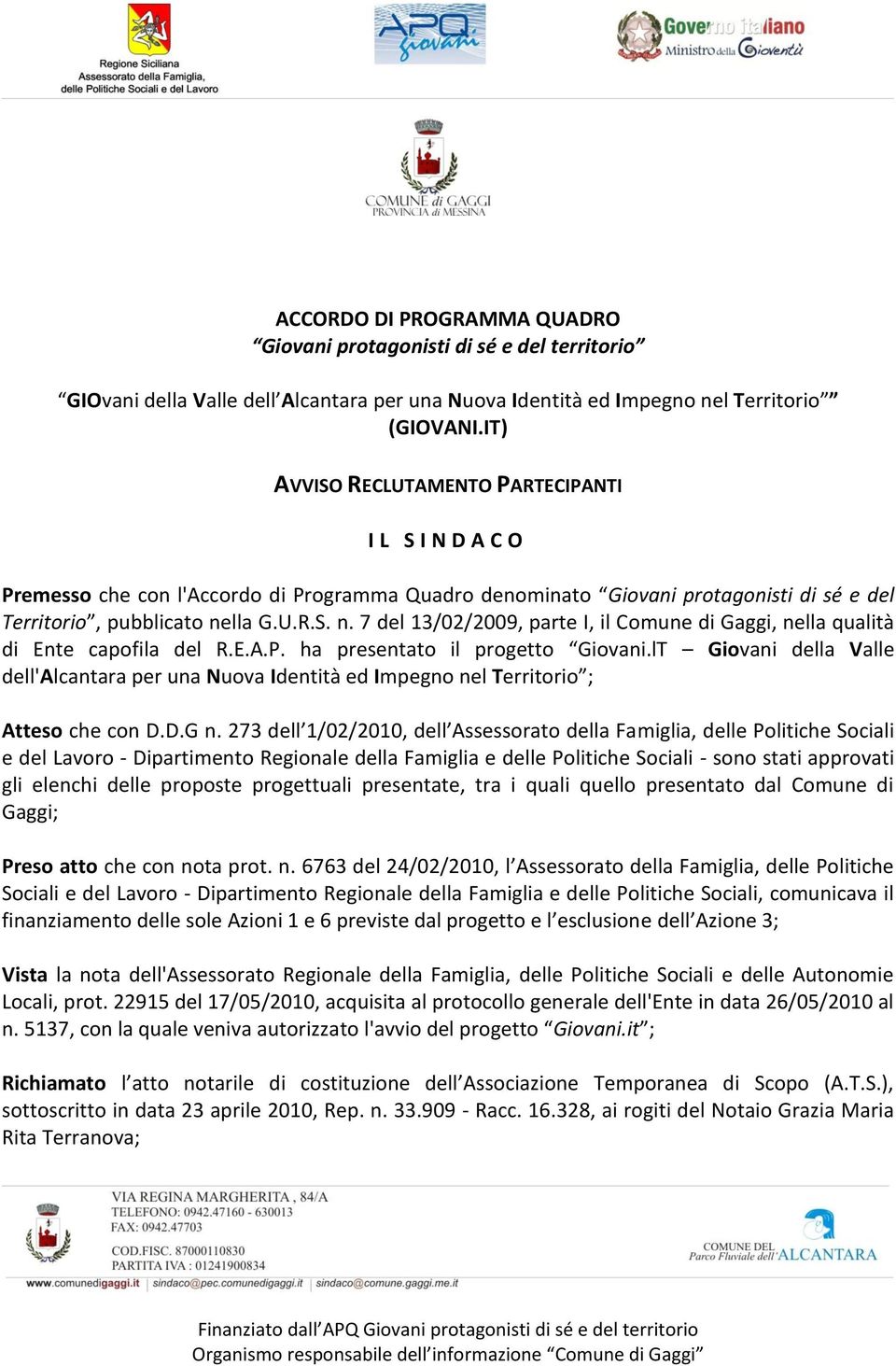 lla G.U.R.S. n. 7 del 13/02/2009, parte I, il Comune di Gaggi, nella qualità di Ente capofila del R.E.A.P. ha presentato il progetto Giovani.