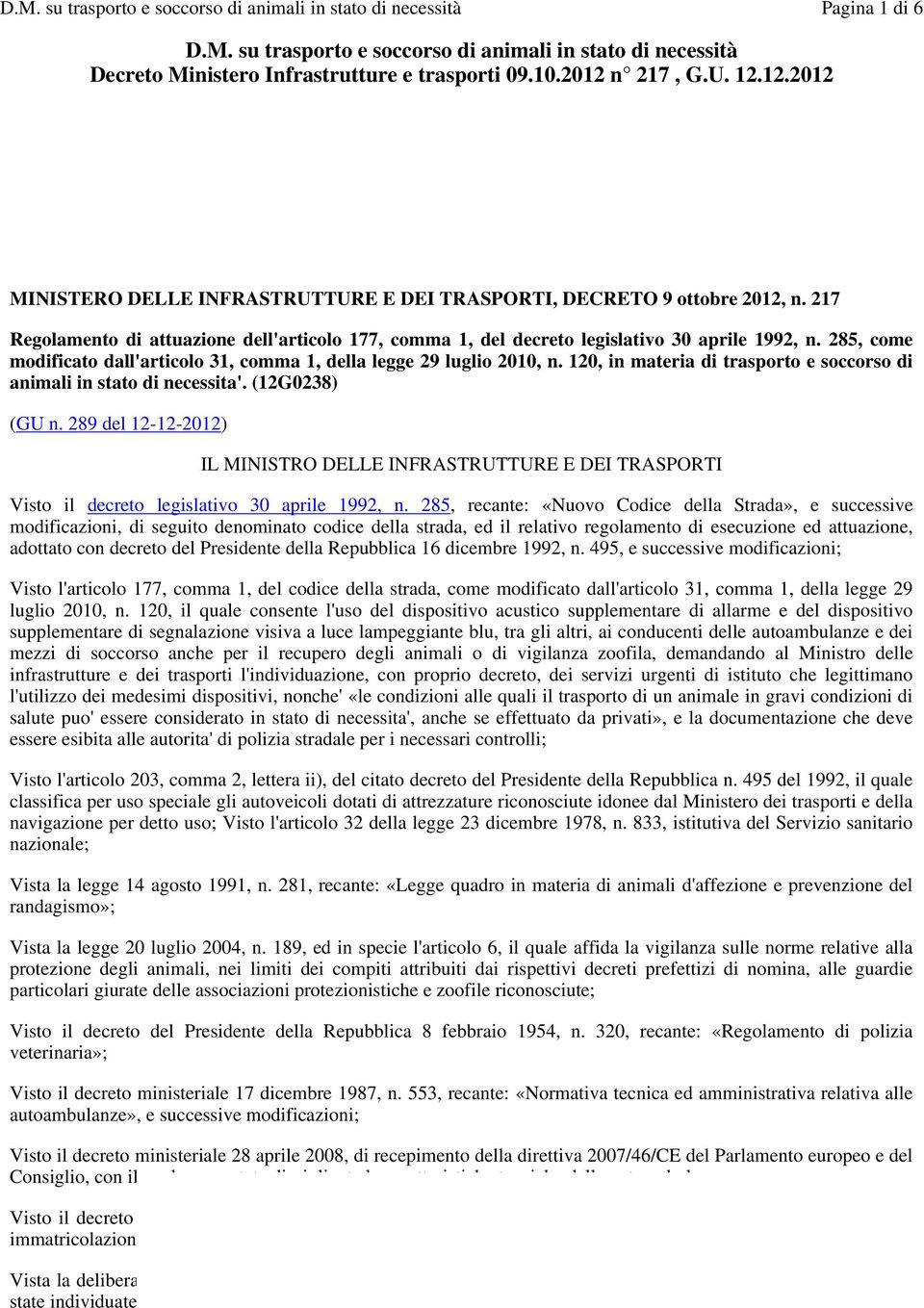 285, come modificato dall'articolo 31, comma 1, della legge 29 luglio 2010, n. 120, in materia di trasporto e soccorso di animali in stato di necessita'. (12G0238) (GU n.