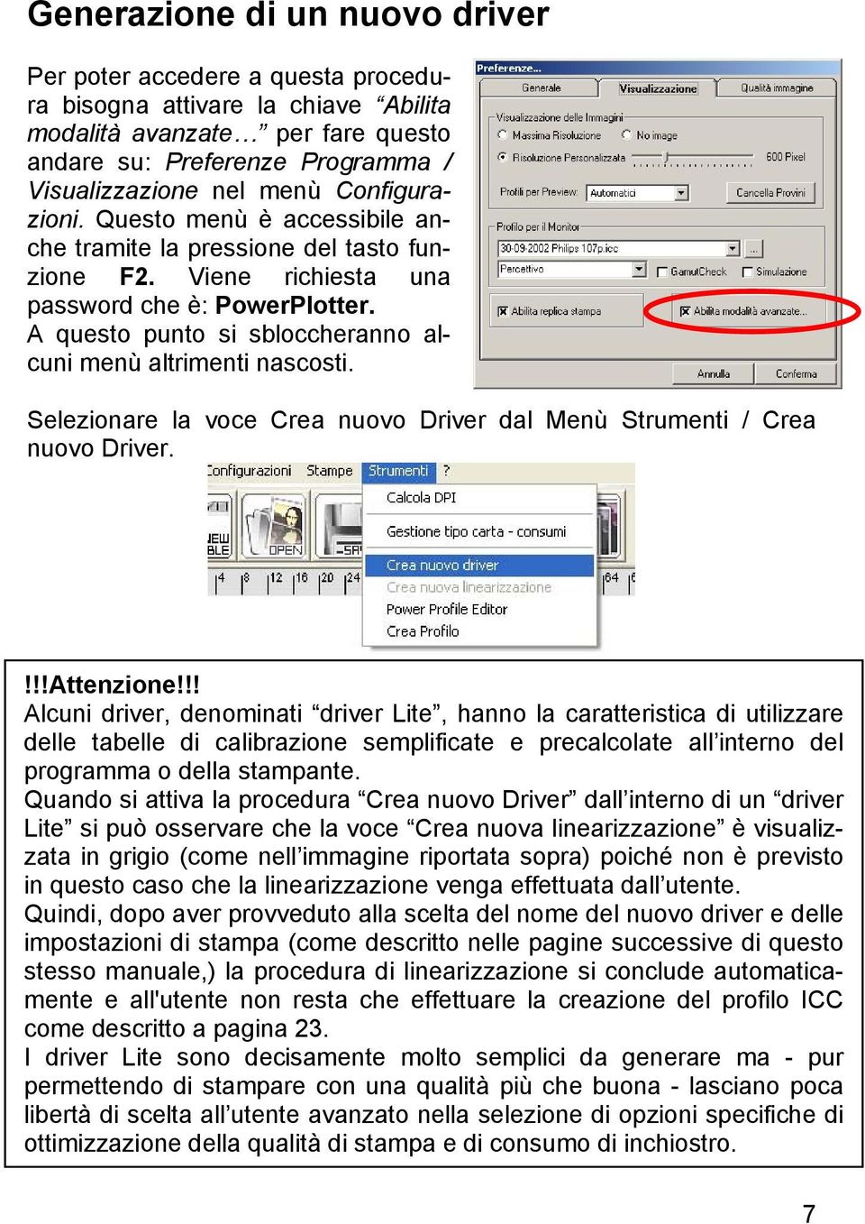 A questo punto si sbloccheranno alcuni menù altrimenti nascosti. Selezionare la voce Crea nuovo Driver dal Menù Strumenti / Crea nuovo Driver.!!!Attenzione!