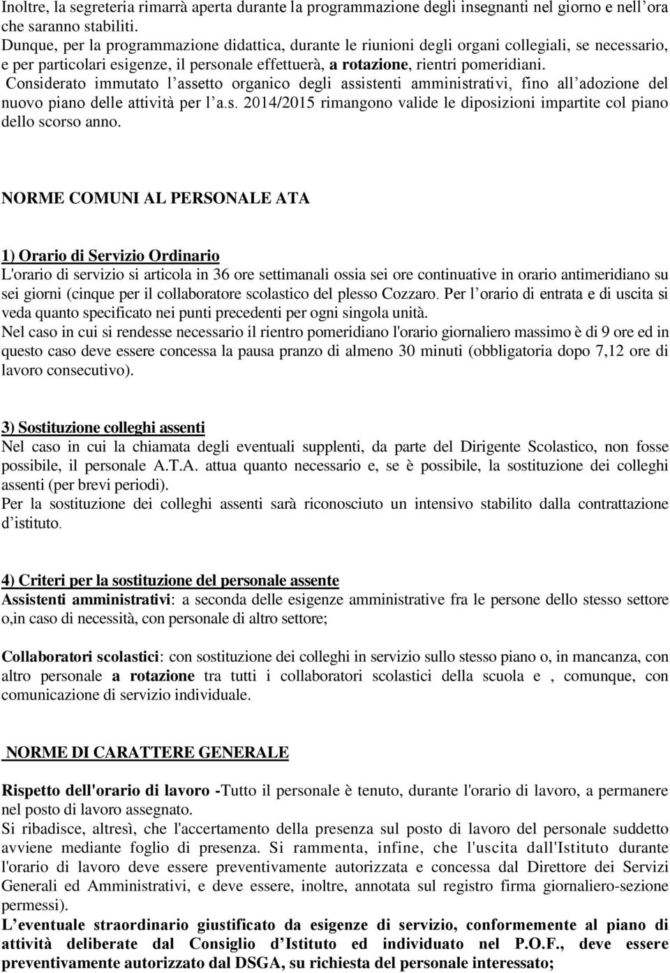 Considerato immutato l assetto organico degli assistenti amministrativi, fino all adozione del nuovo piano delle attività per l a.s. 2014/2015 rimangono valide le diposizioni impartite col piano dello scorso anno.