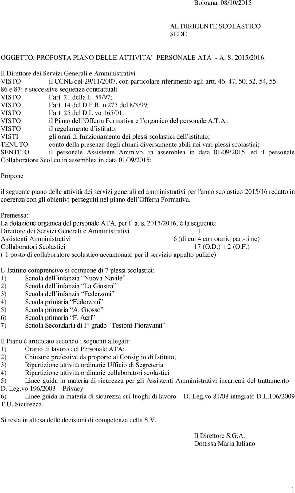 21 della L. 59/97; VISTO l art. 14 del D.P.R. n.275 del 8/3/99; VISTO l art. 25 del D.L.vo 165/01; VISTO il Piano dell Offerta Formativa e l organico del personale A.