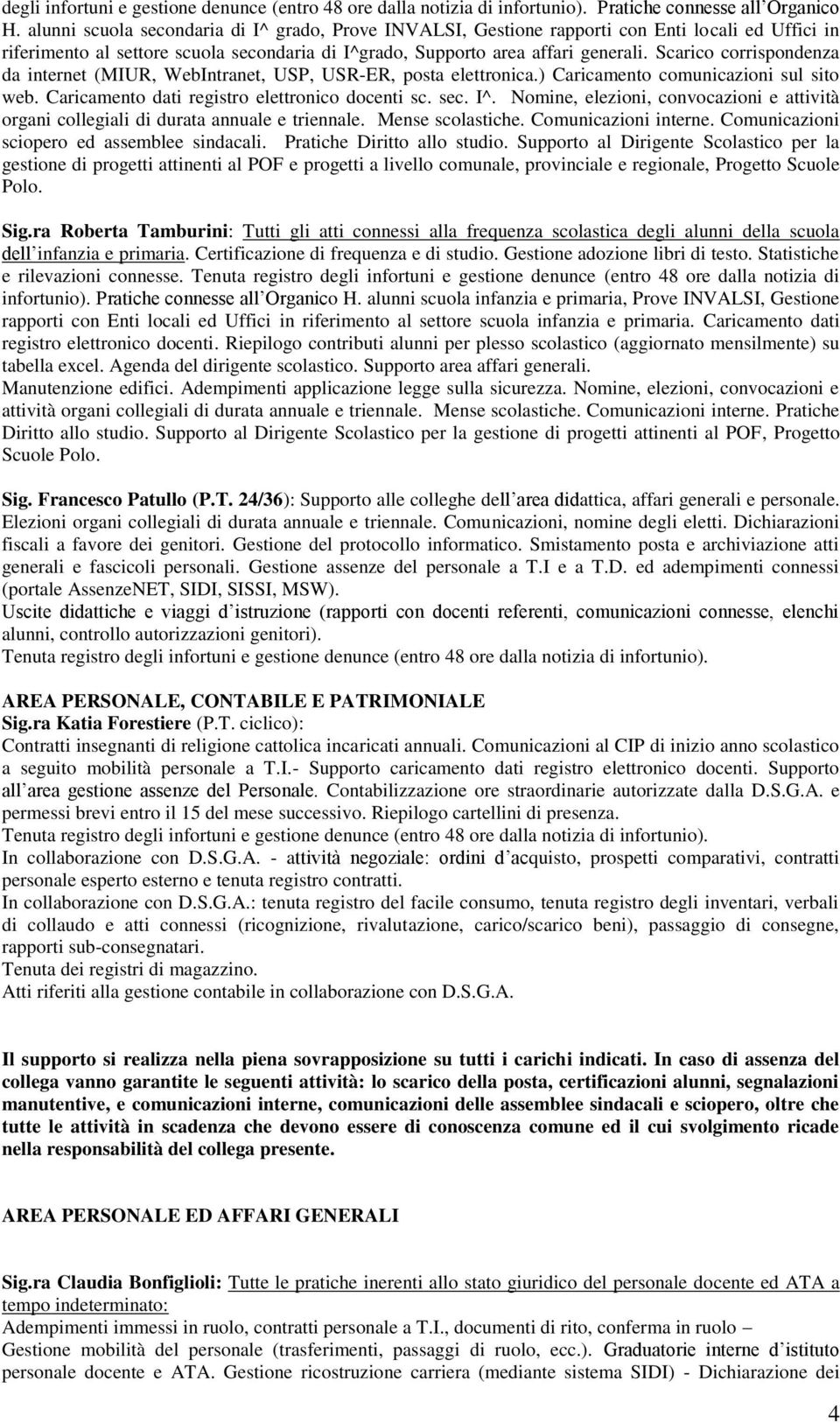 Scarico corrispondenza da internet (MIUR, WebIntranet, USP, USR-ER, posta elettronica.) Caricamento comunicazioni sul sito web. Caricamento dati registro elettronico docenti sc. sec. I^.