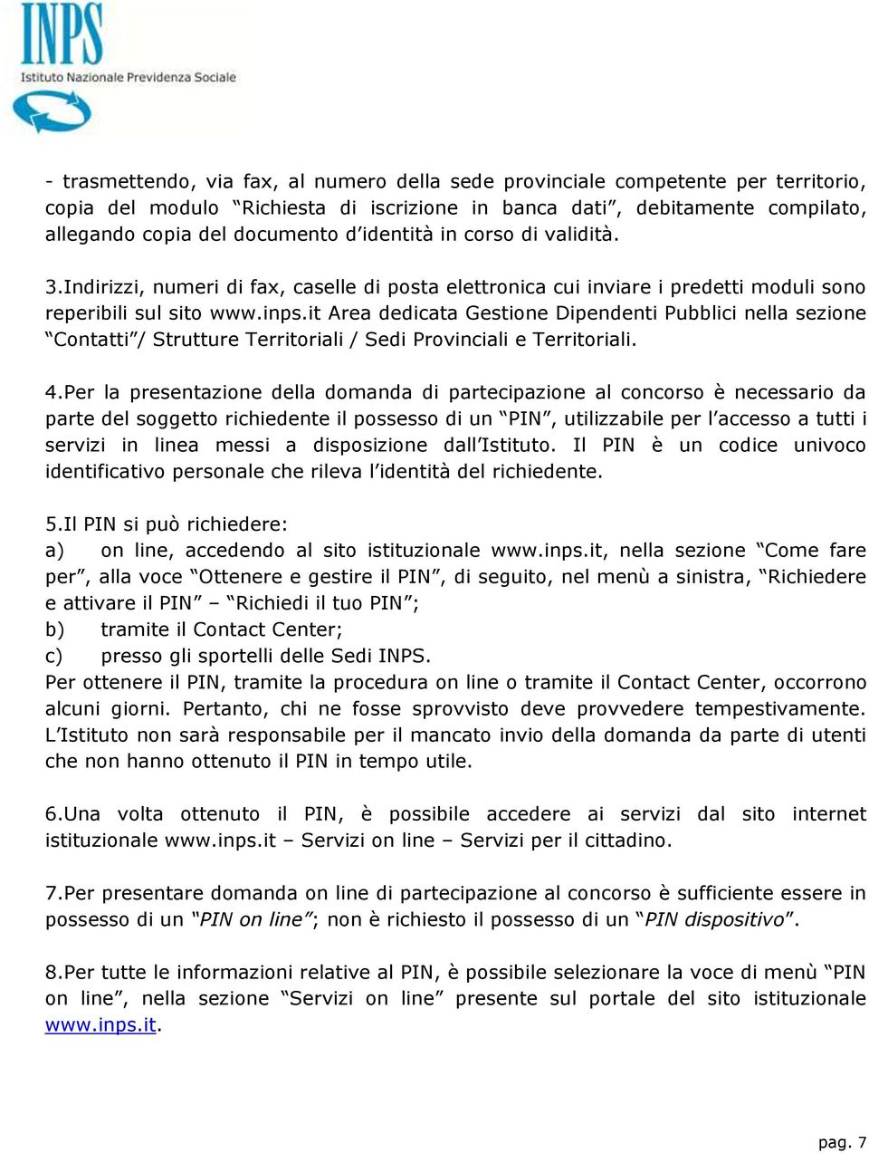 it Area dedicata Gestione Dipendenti Pubblici nella sezione Contatti / Strutture Territoriali / Sedi Provinciali e Territoriali. 4.