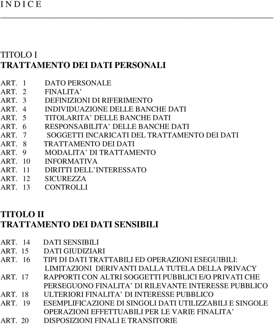 TRATTAMENTO DEI DATI MODALITA DI TRATTAMENTO INFORMATIVA DIRITTI DELL INTERESSATO SICUREZZA CONTROLLI TITOLO II TRATTAMENTO DEI DATI SENSIBILI ART. 14 ART. 15 ART. 16 ART. 17 ART. 18 ART. 19 ART.