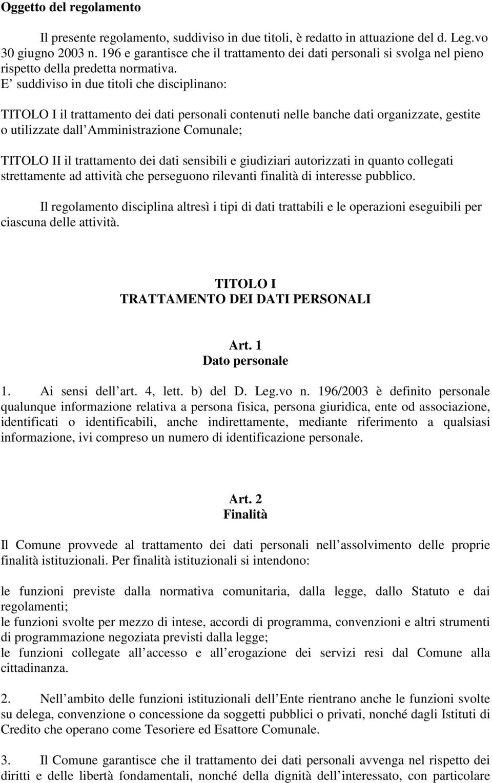 E suddiviso in due titoli che disciplinano: TITOLO I il trattamento dei dati personali contenuti nelle banche dati organizzate, gestite o utilizzate dall Amministrazione Comunale; TITOLO II il