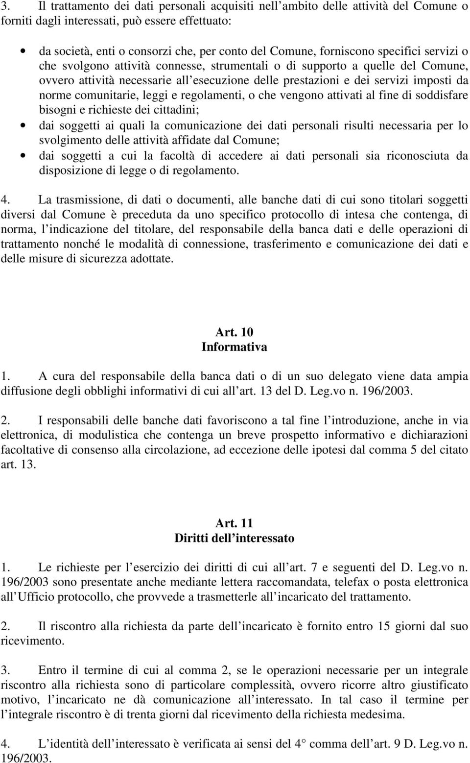 norme comunitarie, leggi e regolamenti, o che vengono attivati al fine di soddisfare bisogni e richieste dei cittadini; dai soggetti ai quali la comunicazione dei dati personali risulti necessaria