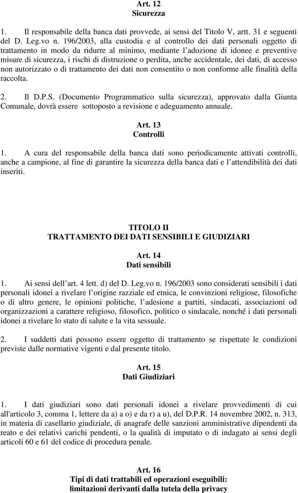 o perdita, anche accidentale, dei dati, di accesso non autorizzato o di trattamento dei dati non consentito o non conforme alle finalità della raccolta. 2. Il D.P.S.