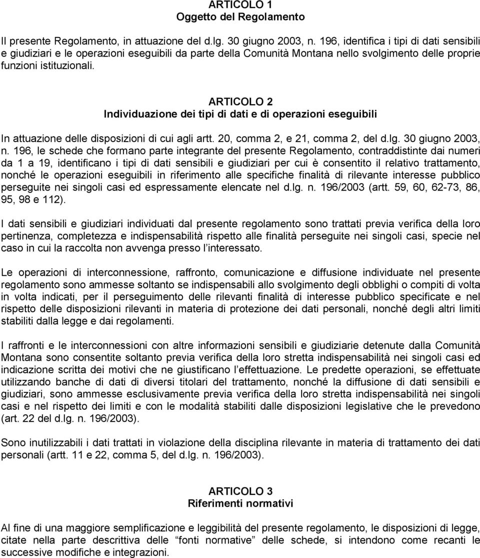 ARTICOLO 2 Individuazione dei tipi di dati e di operazioni eseguibili In attuazione delle disposizioni di cui agli artt. 20, comma 2, e 21, comma 2, del d.lg. 30 giugno 2003, n.