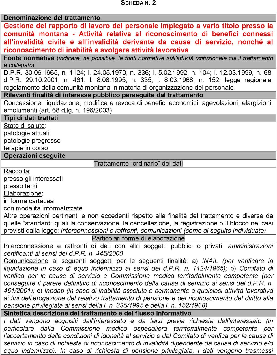 derivante da cause di servizio, nonché al riconoscimento di inabilità a svolgere attività lavorativa D.P.R. 30.06.1965, n. 1124; l. 24.05.1970, n. 336; l. 5.02.1992, n. 104; l. 12.03.1999, n. 68; d.p.