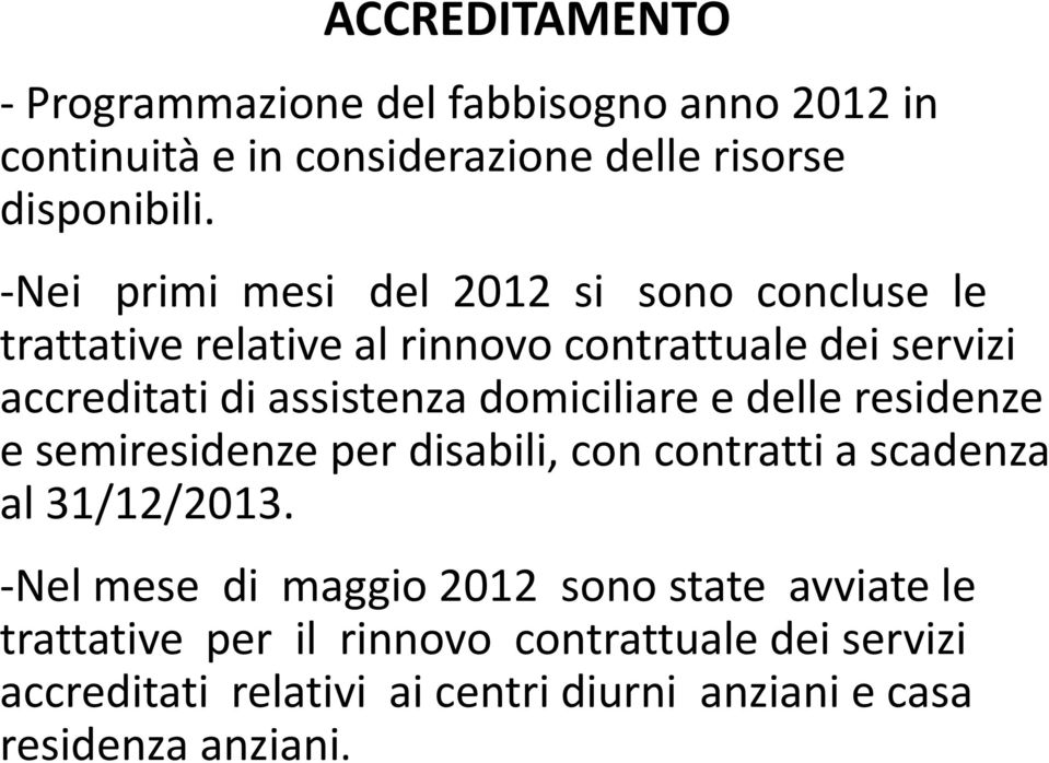 domiciliare e delle residenze e semiresidenze per disabili, con contratti a scadenza al 31/12/2013.