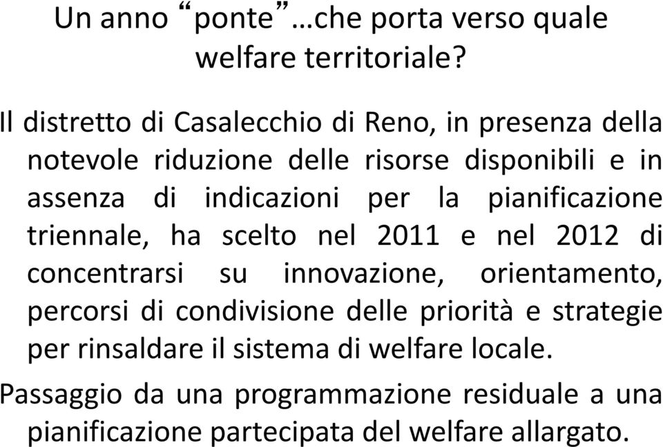 indicazioni per la pianificazione triennale, ha scelto nel 2011 e nel 2012 di concentrarsi su innovazione, orientamento,