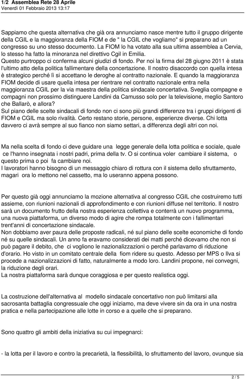 Per noi la firma del 28 giugno 2011 è stata l'ultimo atto della politica fallimentare della concertazione.