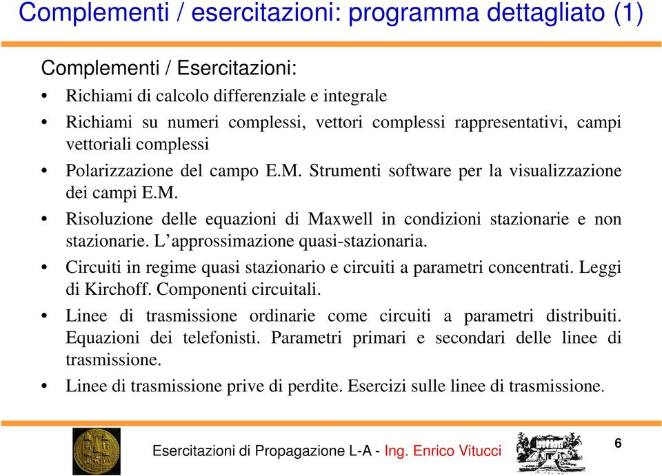 L approssimazione quasi-stazionaria. Circuiti in regime quasi stazionario e circuiti a parametri concentrati. Leggi di Kirchoff. Componenti circuitali.