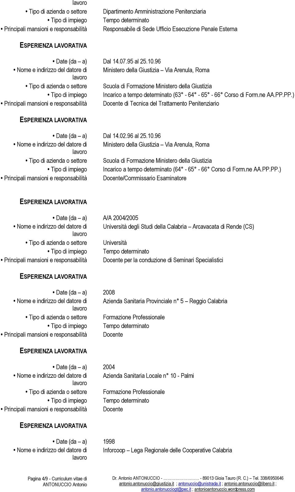 Corso di Form.ne AA.PP.PP.) Docente di Tecnica del Trattamento Penitenziario Date (da a) Dal 14.02.96 al 25.10.