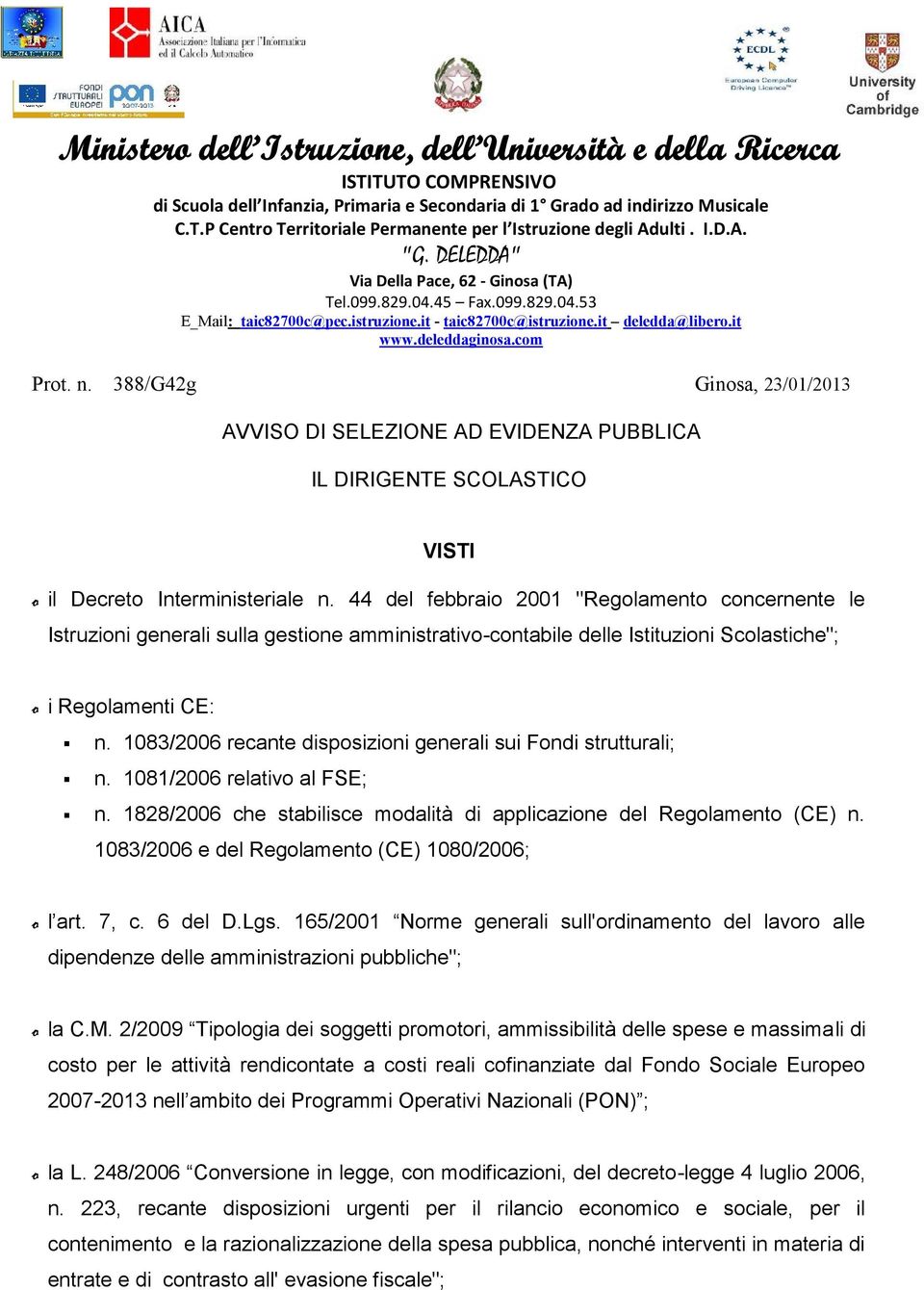 n. 388/G42g Ginosa, 23/01/2013 AVVISO DI SELEZIONE AD EVIDENZA PUBBLICA IL DIRIGENTE SCOLASTICO VISTI o il Decreto Interministeriale n.