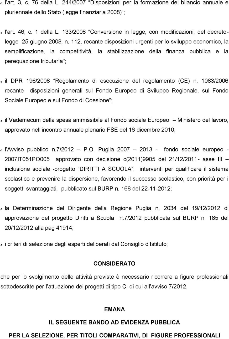 112, recante disposizioni urgenti per lo sviluppo economico, la semplificazione, la competitività, la stabilizzazione della finanza pubblica e la perequazione tributaria"; o il DPR 196/2008