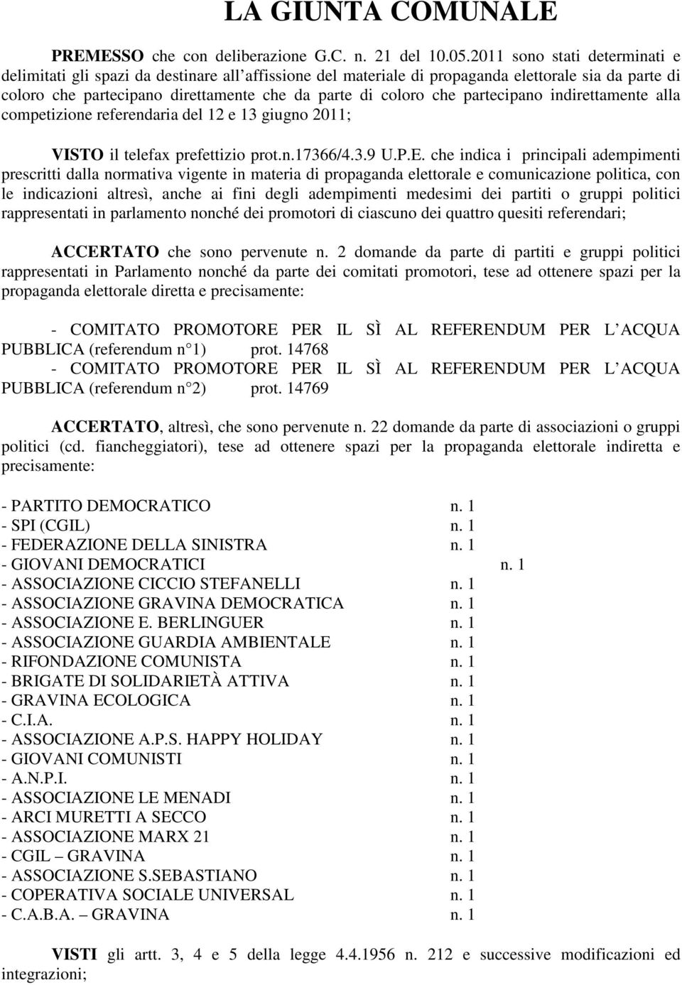 partecipano indirettamente alla competizione referendaria del 12 e 13 giugno 2011; VISTO il telefax prefettizio prot.n.17366/4.3.9 U.P.E.