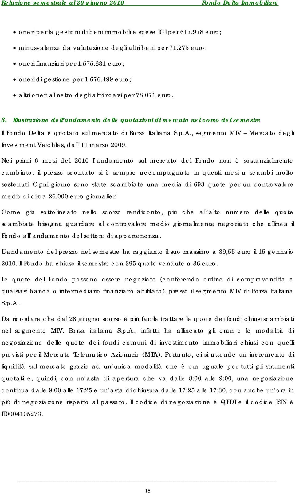 Illustrazione dell andamento delle quotazioni di mercato nel corso del semestre Il Fondo Delta è quotato sul mercato di Borsa Italiana S.p.A.