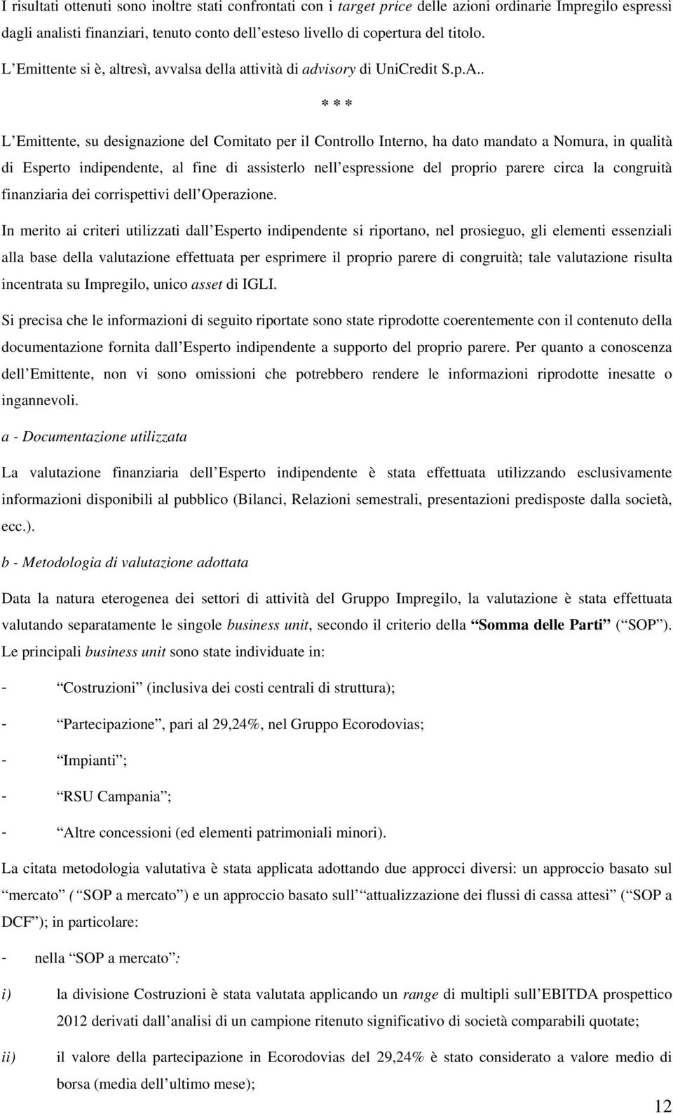 . L Emittente, su designazione del Comitato per il Controllo Interno, ha dato mandato a Nomura, in qualità di Esperto indipendente, al fine di assisterlo nell espressione del proprio parere circa la