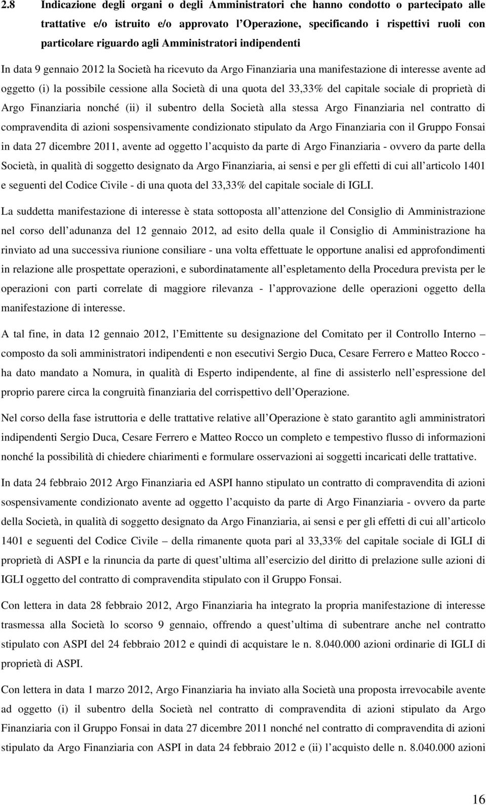 quota del 33,33% del capitale sociale di proprietà di Argo Finanziaria nonché (ii) il subentro della Società alla stessa Argo Finanziaria nel contratto di compravendita di azioni sospensivamente